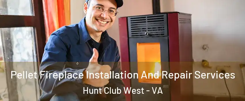 Pellet Fireplace Installation And Repair Services Hunt Club West - VA