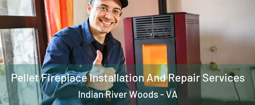 Pellet Fireplace Installation And Repair Services Indian River Woods - VA