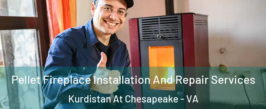 Pellet Fireplace Installation And Repair Services Kurdistan At Chesapeake - VA