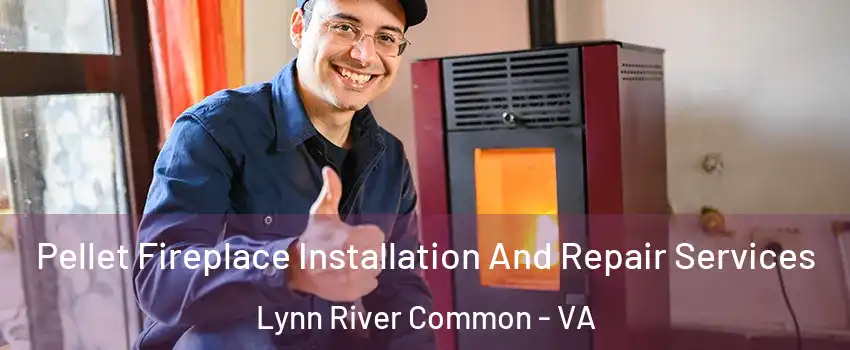Pellet Fireplace Installation And Repair Services Lynn River Common - VA