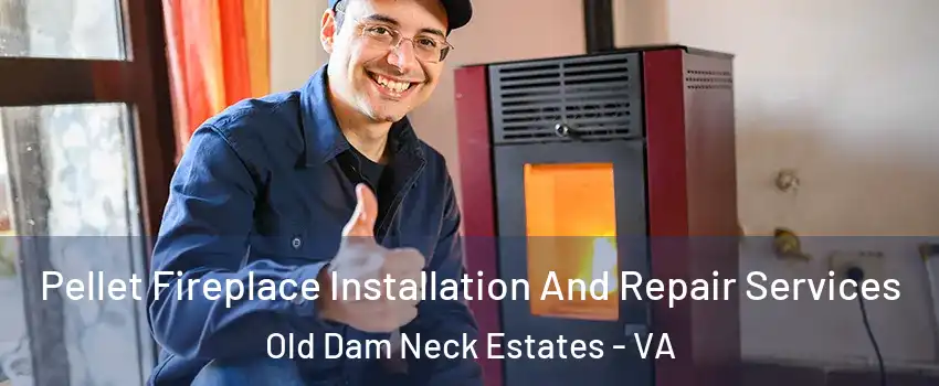 Pellet Fireplace Installation And Repair Services Old Dam Neck Estates - VA