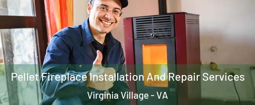 Pellet Fireplace Installation And Repair Services Virginia Village - VA