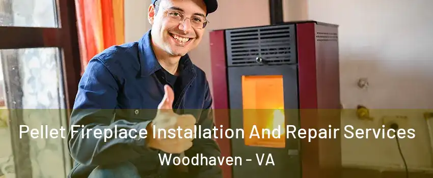 Pellet Fireplace Installation And Repair Services Woodhaven - VA