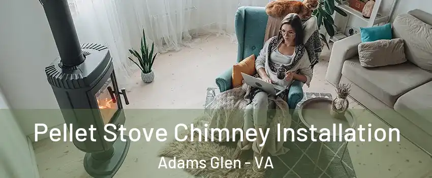 Pellet Stove Chimney Installation Adams Glen - VA