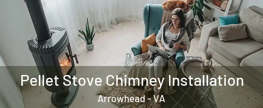 Pellet Stove Chimney Installation Arrowhead - VA