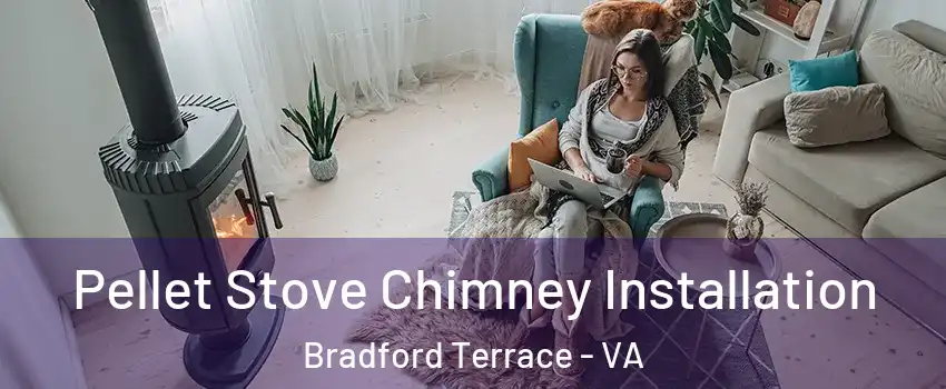 Pellet Stove Chimney Installation Bradford Terrace - VA
