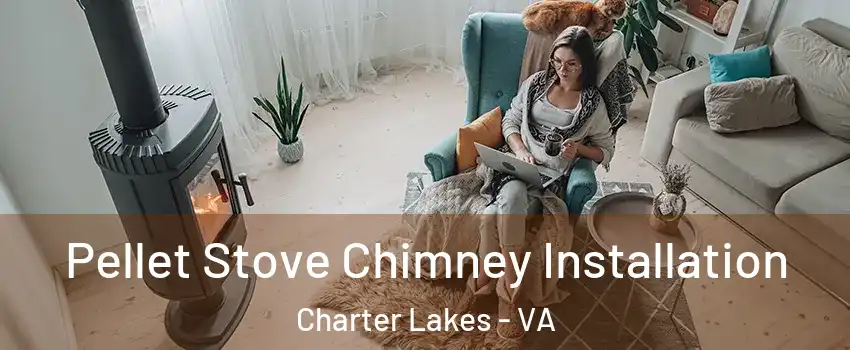 Pellet Stove Chimney Installation Charter Lakes - VA