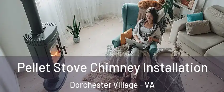 Pellet Stove Chimney Installation Dorchester Village - VA