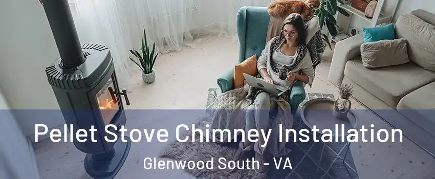 Pellet Stove Chimney Installation Glenwood South - VA