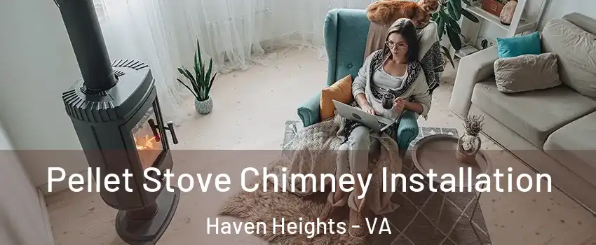 Pellet Stove Chimney Installation Haven Heights - VA