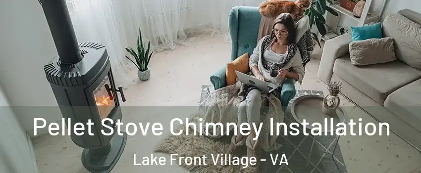Pellet Stove Chimney Installation Lake Front Village - VA