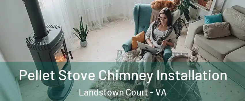 Pellet Stove Chimney Installation Landstown Court - VA
