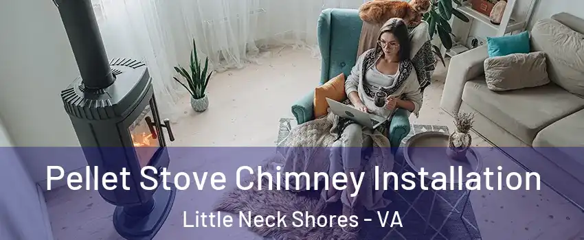 Pellet Stove Chimney Installation Little Neck Shores - VA