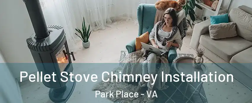 Pellet Stove Chimney Installation Park Place - VA