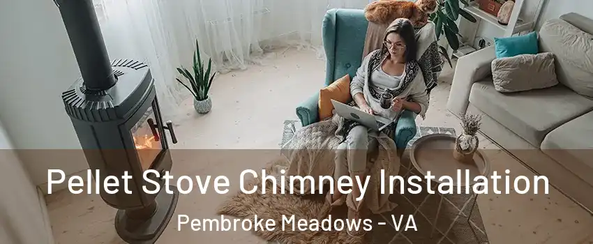Pellet Stove Chimney Installation Pembroke Meadows - VA