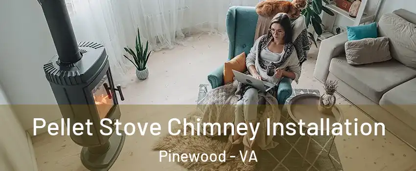 Pellet Stove Chimney Installation Pinewood - VA