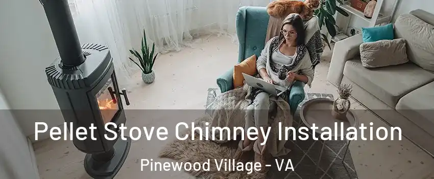 Pellet Stove Chimney Installation Pinewood Village - VA