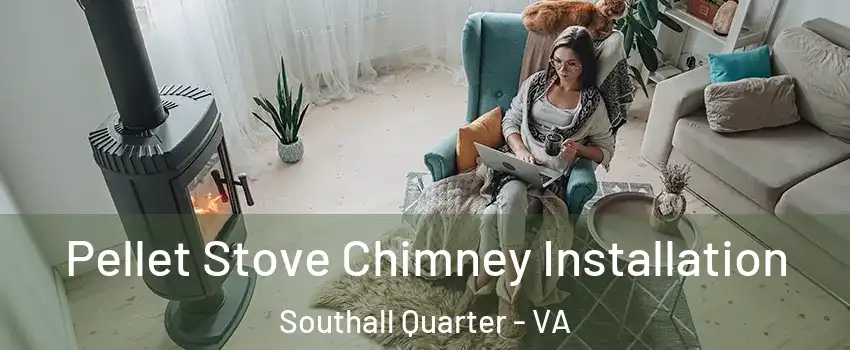 Pellet Stove Chimney Installation Southall Quarter - VA