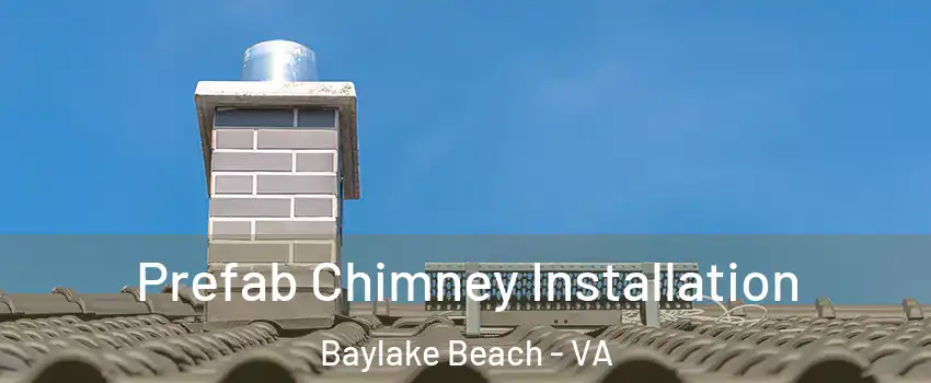 Prefab Chimney Installation Baylake Beach - VA
