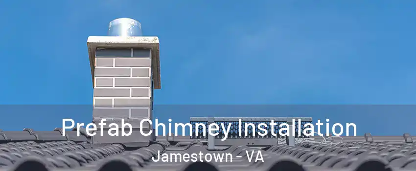 Prefab Chimney Installation Jamestown - VA
