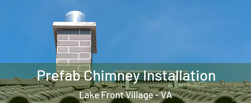 Prefab Chimney Installation Lake Front Village - VA
