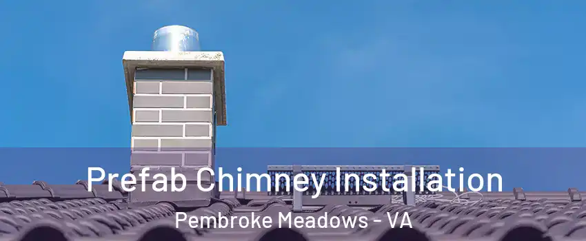 Prefab Chimney Installation Pembroke Meadows - VA