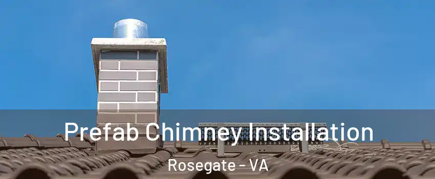 Prefab Chimney Installation Rosegate - VA