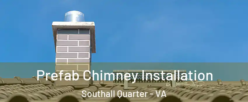 Prefab Chimney Installation Southall Quarter - VA