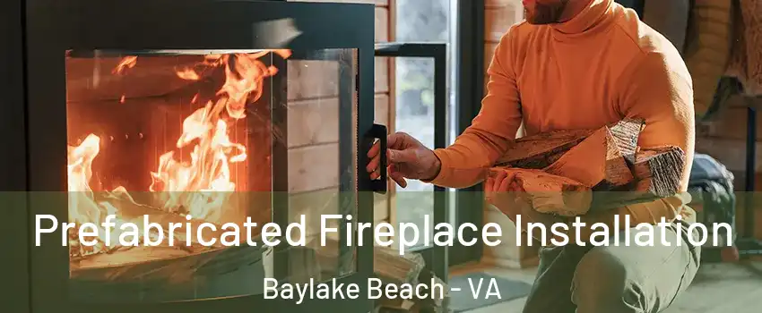 Prefabricated Fireplace Installation Baylake Beach - VA