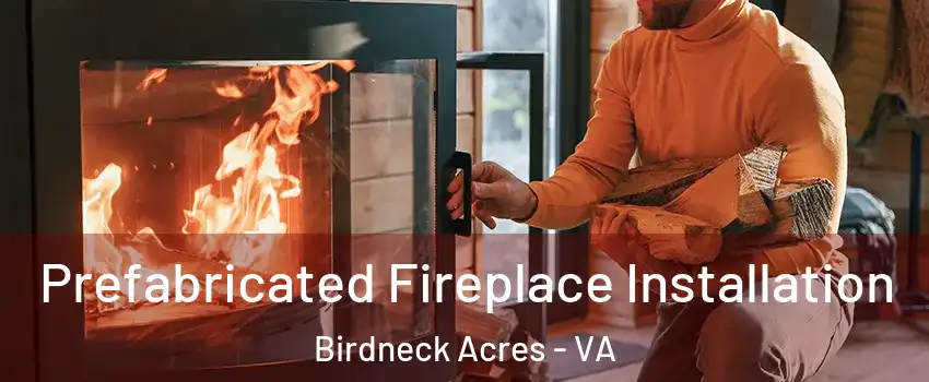 Prefabricated Fireplace Installation Birdneck Acres - VA