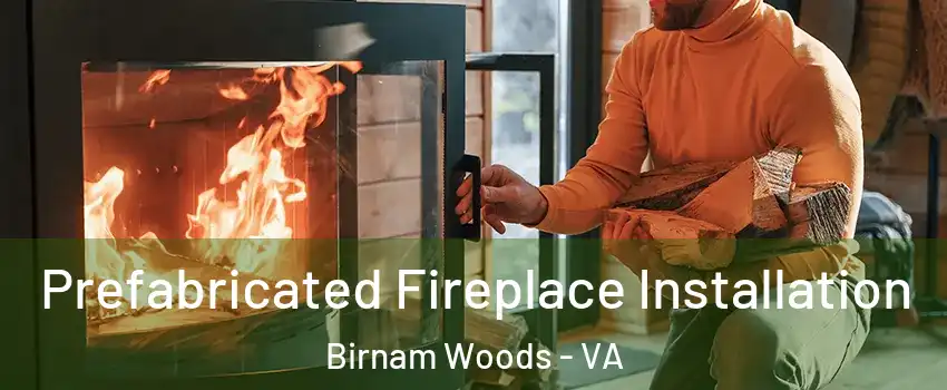 Prefabricated Fireplace Installation Birnam Woods - VA