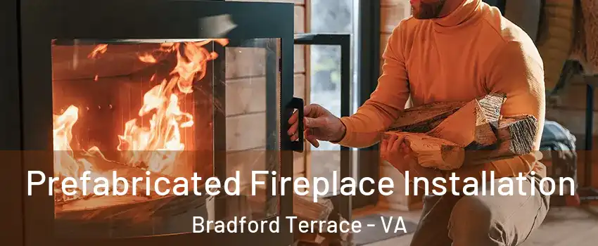 Prefabricated Fireplace Installation Bradford Terrace - VA
