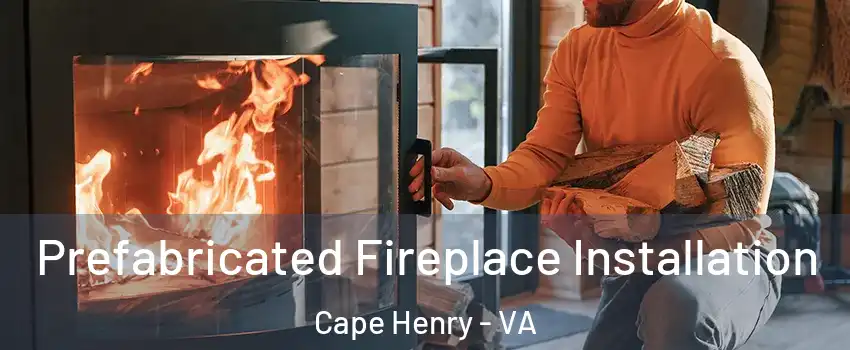 Prefabricated Fireplace Installation Cape Henry - VA