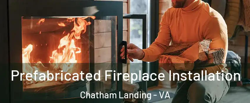 Prefabricated Fireplace Installation Chatham Landing - VA