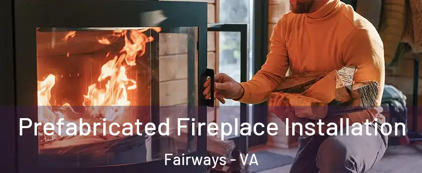 Prefabricated Fireplace Installation Fairways - VA