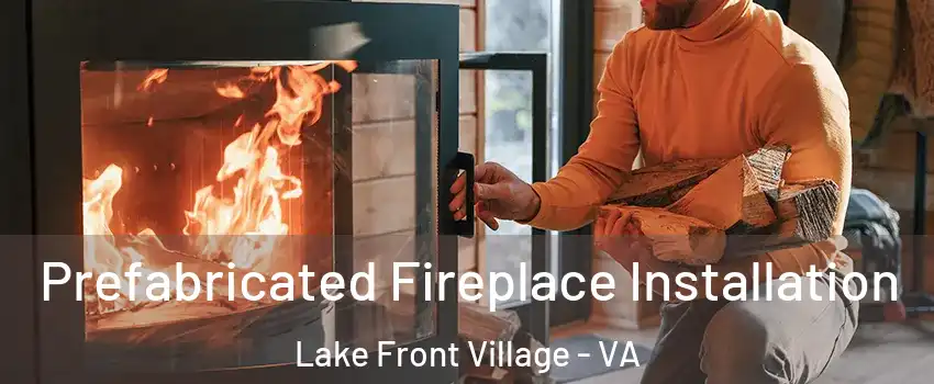 Prefabricated Fireplace Installation Lake Front Village - VA