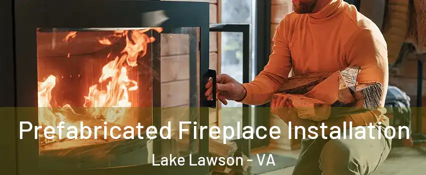 Prefabricated Fireplace Installation Lake Lawson - VA