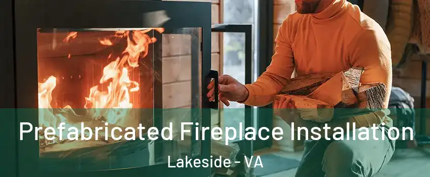 Prefabricated Fireplace Installation Lakeside - VA