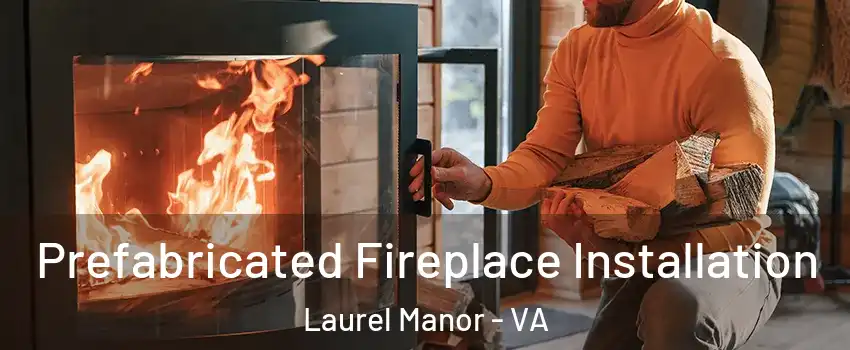 Prefabricated Fireplace Installation Laurel Manor - VA