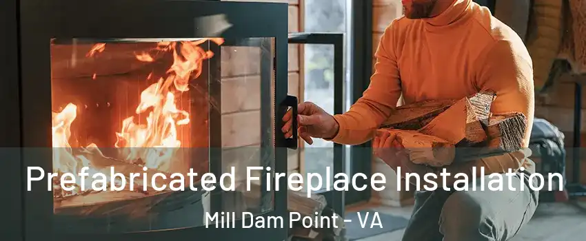 Prefabricated Fireplace Installation Mill Dam Point - VA