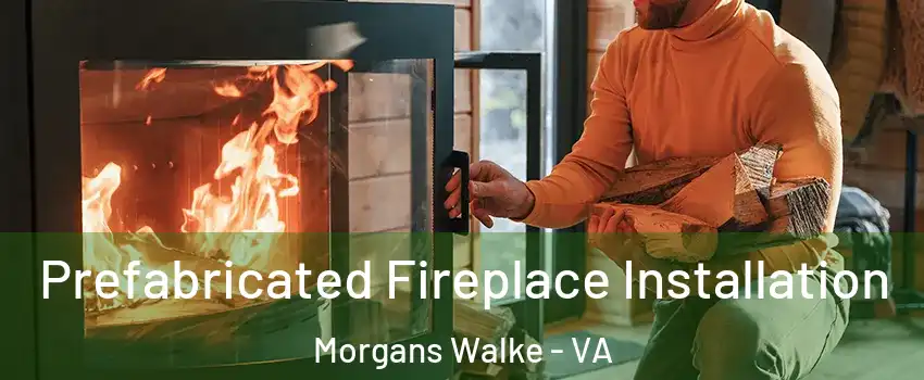 Prefabricated Fireplace Installation Morgans Walke - VA