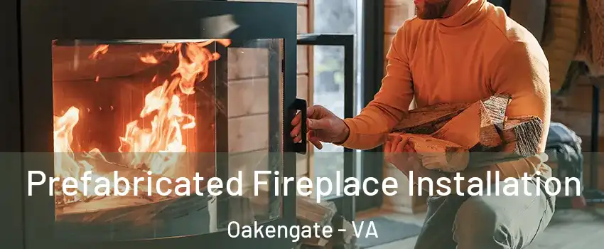 Prefabricated Fireplace Installation Oakengate - VA