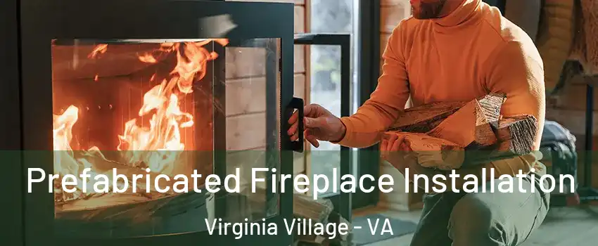 Prefabricated Fireplace Installation Virginia Village - VA
