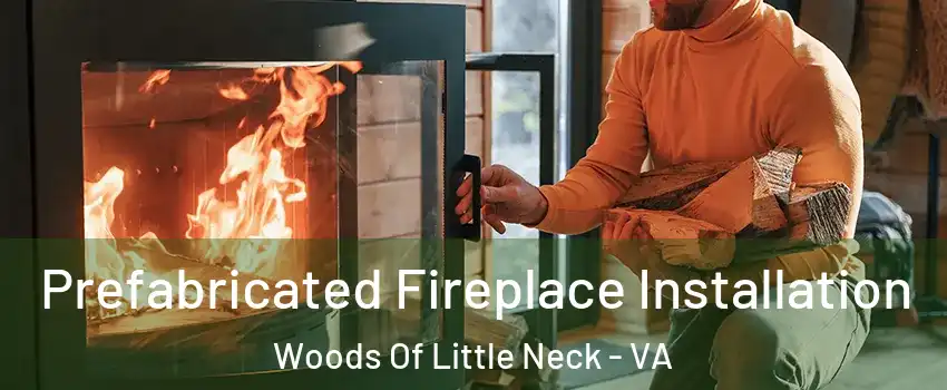 Prefabricated Fireplace Installation Woods Of Little Neck - VA