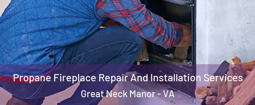 Propane Fireplace Repair And Installation Services Great Neck Manor - VA