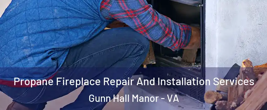 Propane Fireplace Repair And Installation Services Gunn Hall Manor - VA