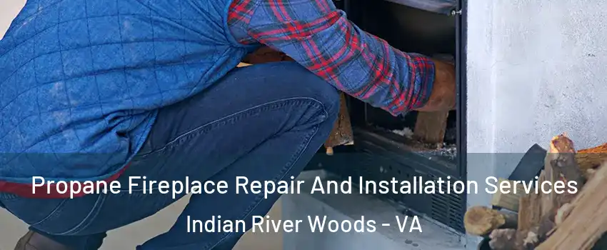 Propane Fireplace Repair And Installation Services Indian River Woods - VA