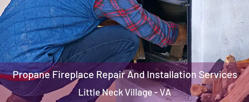 Propane Fireplace Repair And Installation Services Little Neck Village - VA