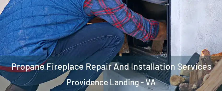 Propane Fireplace Repair And Installation Services Providence Landing - VA