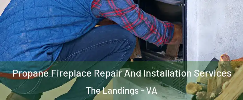 Propane Fireplace Repair And Installation Services The Landings - VA